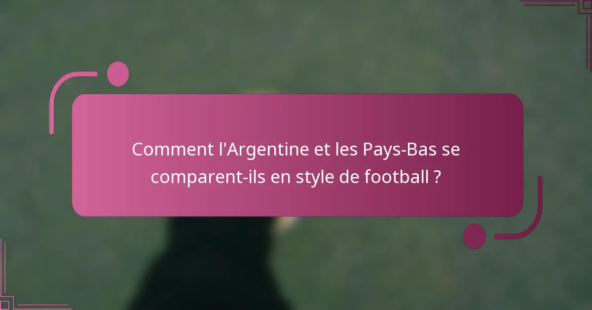 Comment l'Argentine et les Pays-Bas se comparent-ils en style de football ?