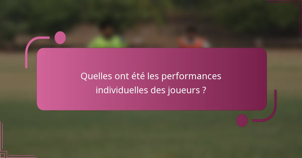 Quelles ont été les performances individuelles des joueurs ?