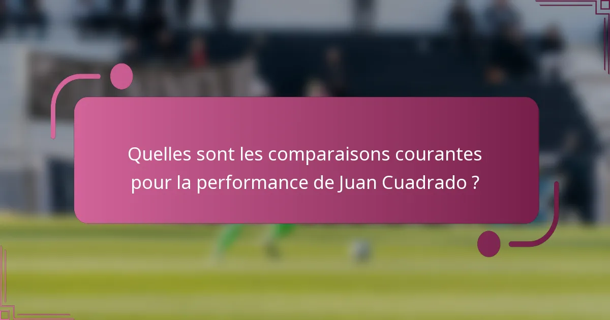 Quelles sont les comparaisons courantes pour la performance de Juan Cuadrado ?
