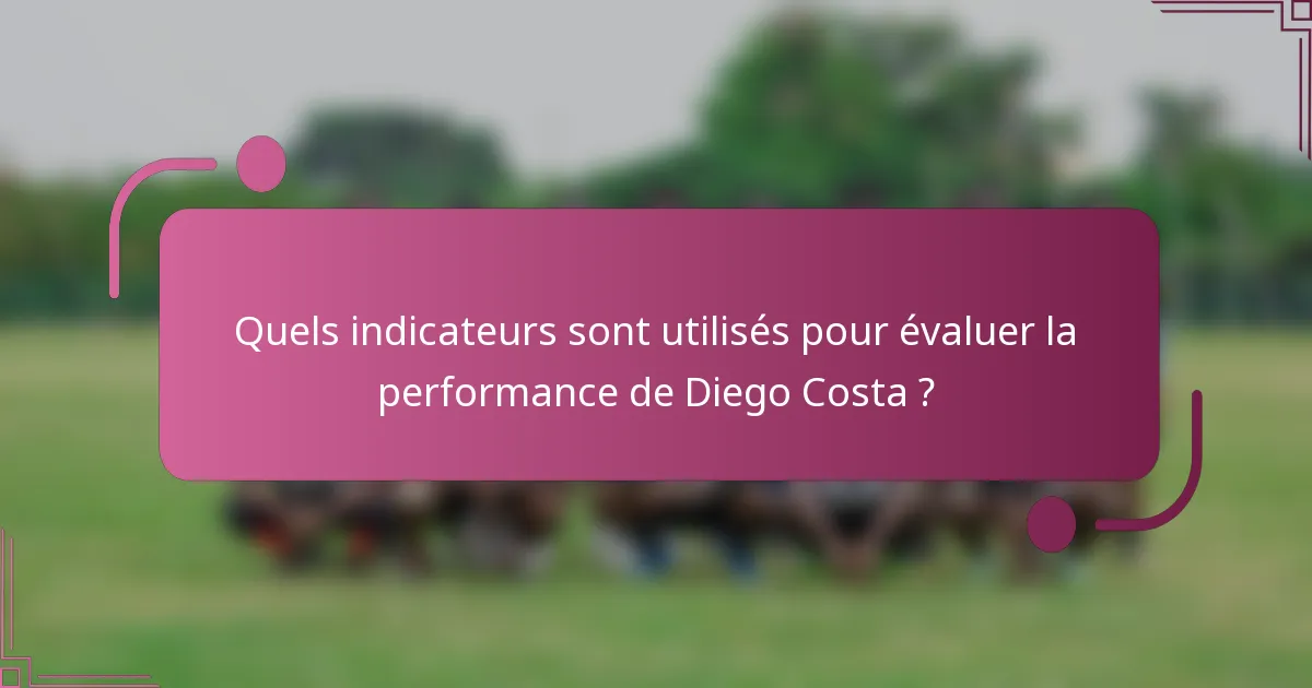 Quels indicateurs sont utilisés pour évaluer la performance de Diego Costa ?