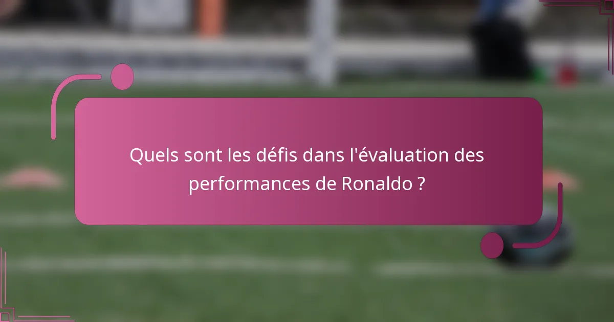 Quels sont les défis dans l'évaluation des performances de Ronaldo ?